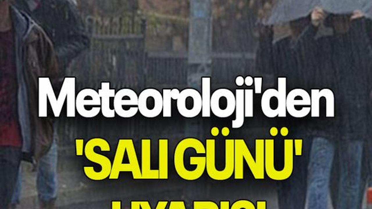 Meteoroloji'den 'SALI GÜNÜ' UYARISI
